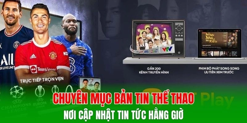 Chuyên mục bản tin thể thao - Nơi cập nhật tin tức hằng giờ