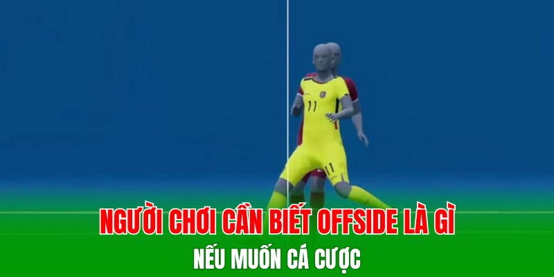 Người chơi cần biết offside là gì nếu muốn cá cược